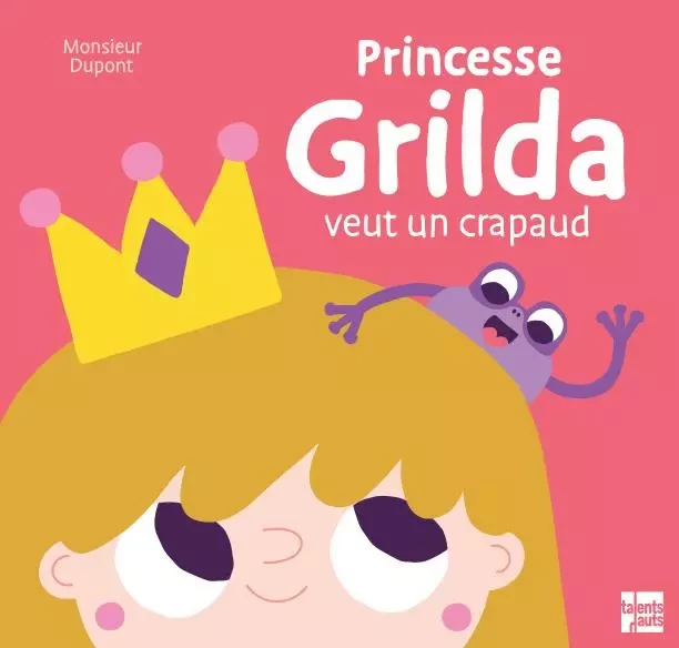 Princesse Grilda veut un crapaud -  Monsieur Dupont - TALENTS HAUTS