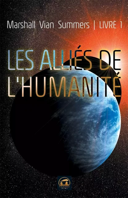 Les alliés de l'humanité (livre 1) - Marshall Vian Summers - ATLANTES