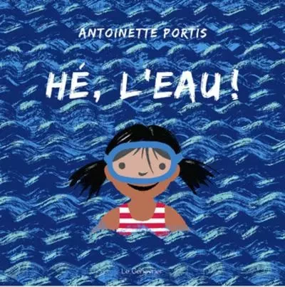 Hé, l'eau ! - Antoinette Portis - GENEVRIER