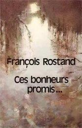 Ces bonheurs promis