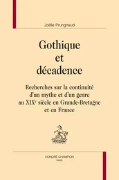 Gothique et décadence - recherches sur la continuité d'un mythe et d'un genre au XIXe siècle en Grande-Bretagne et en Fran