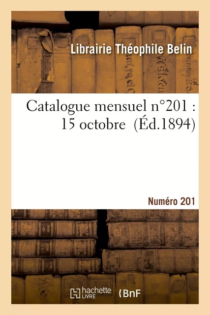 Catalogue mensuel. Numéro 201 -  Librairie Théophile Belin - HACHETTE BNF