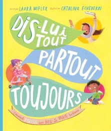 Dis-lui tout, partout, toujours