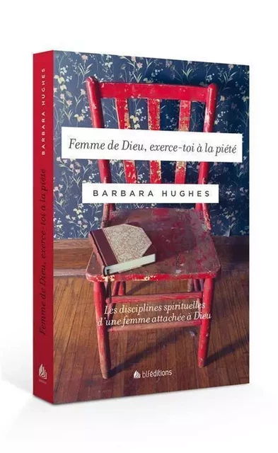 Femme de Dieu, exerce-toi à la piété - Barbara Hughes - BLF EUROPE