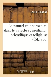 Le naturel et le surnaturel dans le miracle : conciliation scientifique et religieuse