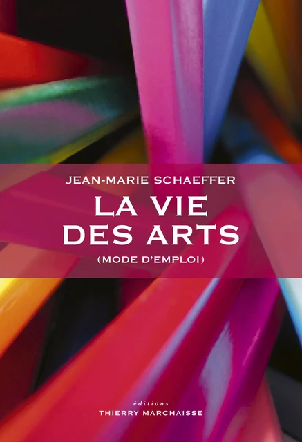 La vie des arts (mode d'emploi) - Jean-Marie Schaeffer - MARCHAISSE