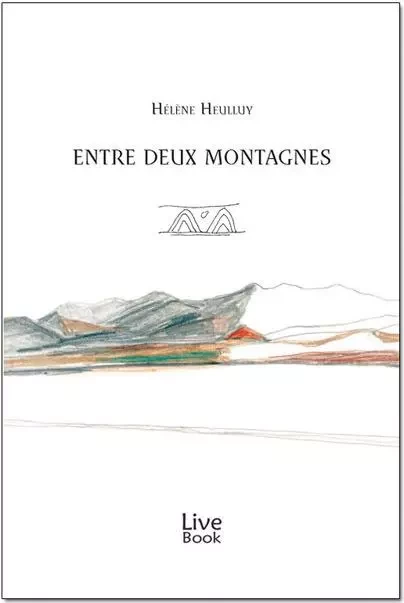 Entre deux montagnes - Hélène HEULLUY - LIVE BOOK