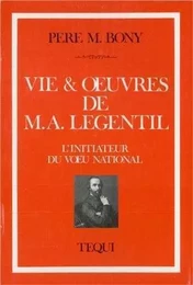 Vie et oeuvres de M. A. Legentil - L'initiateur du voeu national