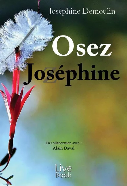 Osez Joséphine - Joséphine Demoulin - LIVE BOOK