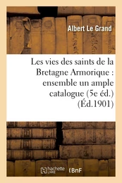 Les vies des saints de la Bretagne Armorique : ensemble un ample catalogue chronologique