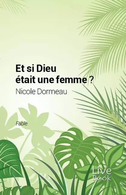 Et si Dieu était une femme ? - Nicole DORMEAU - LIVE BOOK