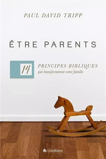 Être parents -  Paul D. Tripp - BLF EUROPE