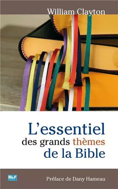 L'essentiel des grands thèmes de la Bible - William Clayton - BLF EUROPE