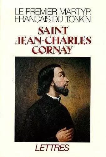 Saint Jean-Charles Cornay, 1809-1837 - Jean-Charles CORNAY, Gérard JUBERT - TEQUI