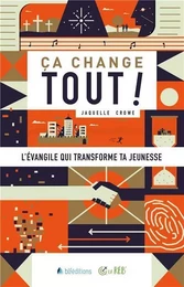 Ça change tout ! l'évangile qui transforme ta jeunesse