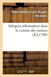 Arlequin réformateur dans la cuisine des moines, ou Plan pour réprimer la gloutonnerie monacale