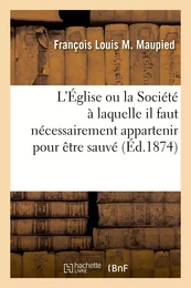 L'Église ou la Société à laquelle il faut nécessairement appartenir pour être sauvé