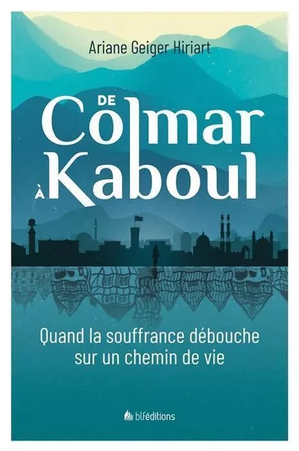 De Colmar à Kaboul -  GEIGER HIRIART ARIANE - BLF EUROPE