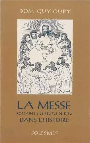 La messe romaine et le peuple de Dieu dans l'histoire - Guy-Marie OURY - SOLESMES