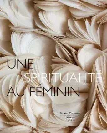 Une spiritualité au féminin - [exposition, Dijon, Musée d'art sacré et Paray-le-Monial, Musée du Hiéron, 20 mars-30 décembre -  G. & P. Gallerani - B CHAUVEAU