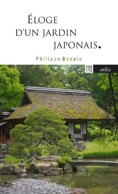 Eloge d'un jardin japonais - Katsura, mythe de l'architecture japonaise - Philippe Bonnin - Arlea