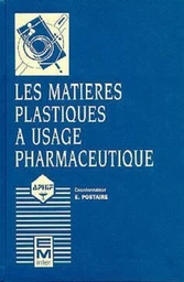 Les matières plastiques à usage pharmaceutique : propriétés générales et biotechniques (2° Éd.)