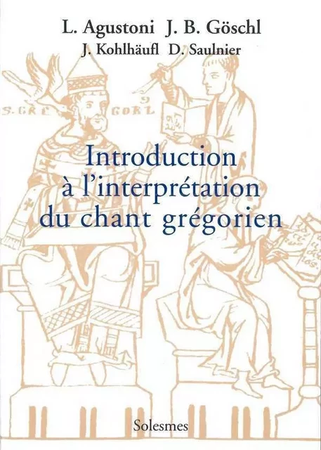 Introduction à l'interprétation du chant grégorien - Luigi AGUSTONI, Johannes B. GOSCHL - SOLESMES