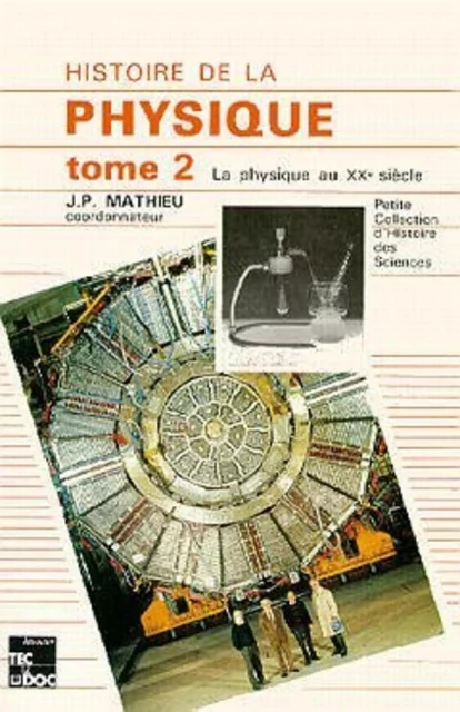 Histoire de la physique - Tome 2 - Claire GUINIER, Michel-Yves BERNARD, Jean-Paul MATHIEU - TECHNIQUE & DOC