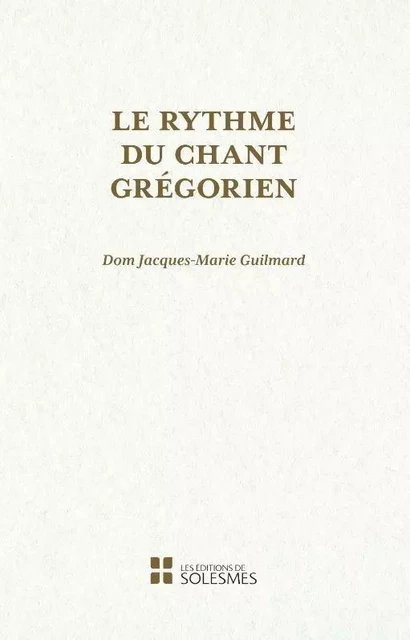 Le rythme du chant grégorien - Jacques Guilmard - SOLESMES