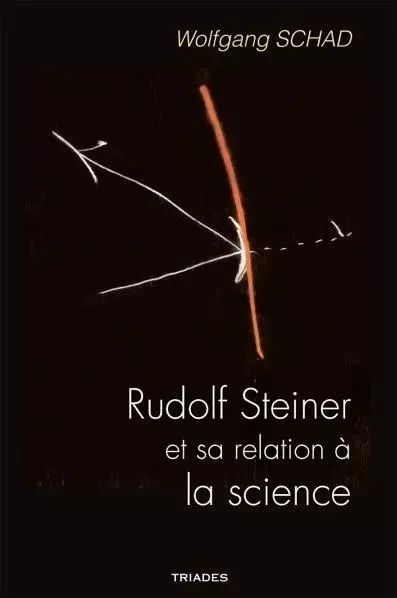 Rudolf Steiner Et Sa Relation A La Science - Wolfgang Schad - TRIADES