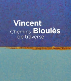 Vincent Bioulès, Chemins de traverse - [exposition, Montpellier, Musée Fabre, 15 juin-6 octobre 2019]