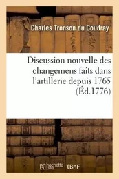 Discussion nouvelle des changemens faits dans l'artillerie depuis 1765