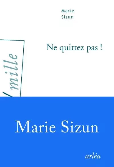 Ne quittez pas ! - Marie Sizun - Arlea