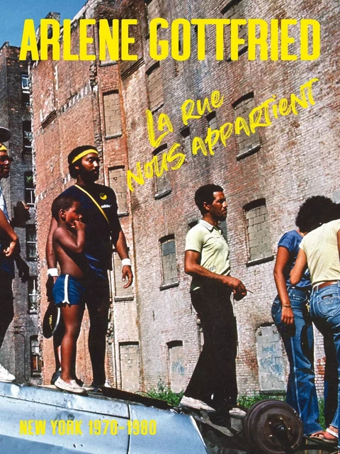 Arlene Gottfried, La rue nous appartient - New York 1970-1980 -  - B CHAUVEAU