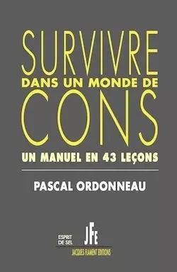 SURVIVRE DANS UN MONDE DE CONS - Pascal Ordonneau - JACQUES FLAMENT