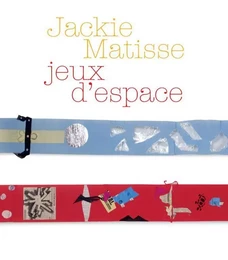 Jackie Matisse, Jeux d'espace - [exposition, Le Cateau-Cambrésis, musée départemental Matisse, 7 juillet-22 septembre 2013]