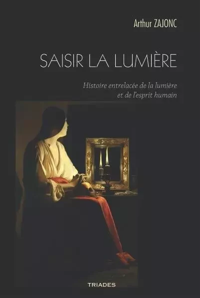 Saisir La Lumière -  Zajonc Arthur - TRIADES