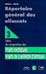 Répertoire général des aliments Tome 3 : Fruits exotiques, fruits de cueillette d'Afrique : Table de composition