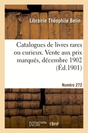 Catalogues de livres rares ou curieux. Vente aux prix marqués, décembre 1902. Numéro 272