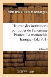 Histoire des institutions politiques de l'ancienne France Volume 3