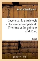 Leçons sur la physiologie et l'anatomie comparée de l'homme et des animaux Tome 5,Partie 2