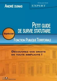 Le petit guide de survie statutaire - spécial Fonction Publique Territoriale