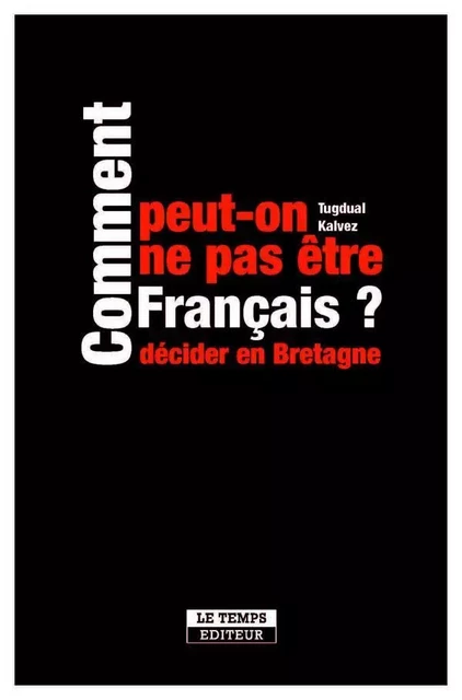 Comment peut-on ne pas être français ? - Tugdual Kalvez - LE TEMPS