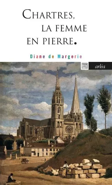 Chartres, la femme en pierre - Diane de Margerie - Arlea