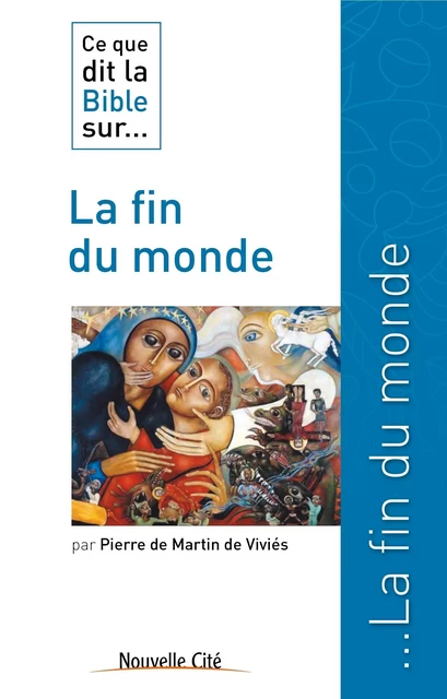 Ce que dit la Bible sur la fin du monde - Pierre de Martin de Viviés - NOUVELLE CITE