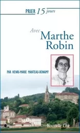 Prier 15 jours avec Marthe Robin