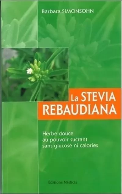 La stevia rebaudiana - Herbe douce au pouvoir sucrant sans glucose ni calories - Barbara Simonsohn - Dervy