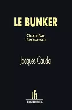 LE BUNKER / QUATRIÈME TÉMOIGNAGE - Jacques CAUDA - JACQUES FLAMENT