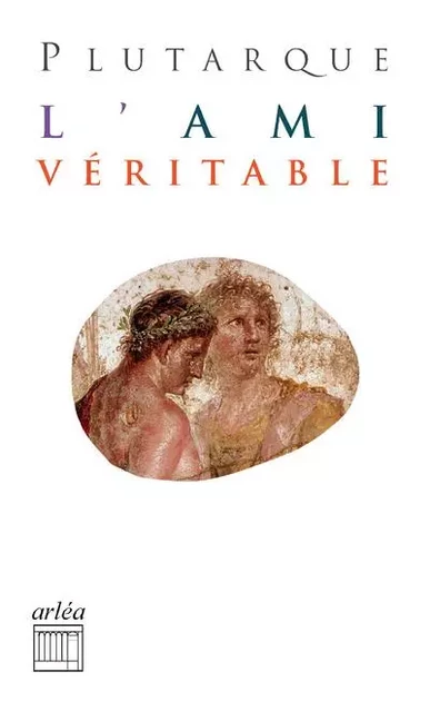 L'Ami véritable -  Plutarque - Arlea