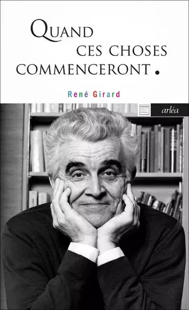 Quand ces choses commenceront - René Girard - Arlea